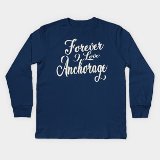 Forever i love Anchorage Kids Long Sleeve T-Shirt